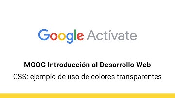 MOOC Introducción al Desarrollo Web, parte 2 - 2.8 CSS: ejemplo de uso... - Google Actívate