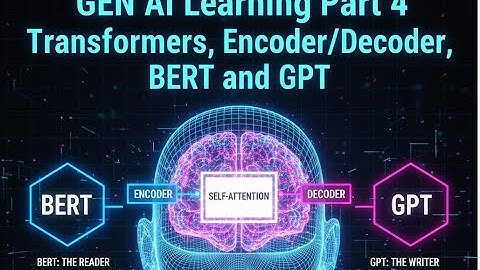 Gen AI Part 4 - Understanding Transformers, Self-Attention, and GPT vs. BERT