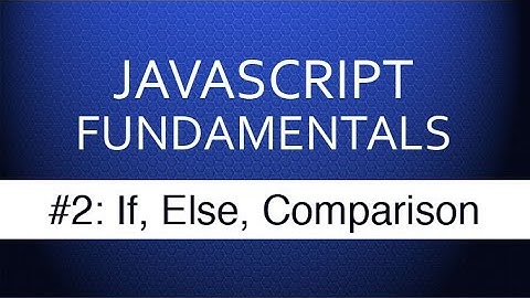 JS Tutorial For Beginners - #2 If Else & Comparison Operators