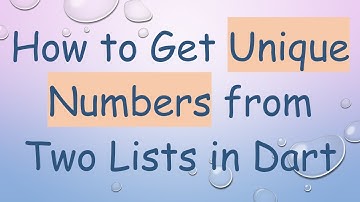 How to Get Unique Numbers from Two Lists in Dart