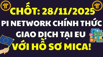 CHỐT NGÀY: 28/11/2025 - Pi Network Chính Thức Giao Dịch Tại EU Với HỒ SƠ MiCA! |PI NETWORK MỚI NHẤT