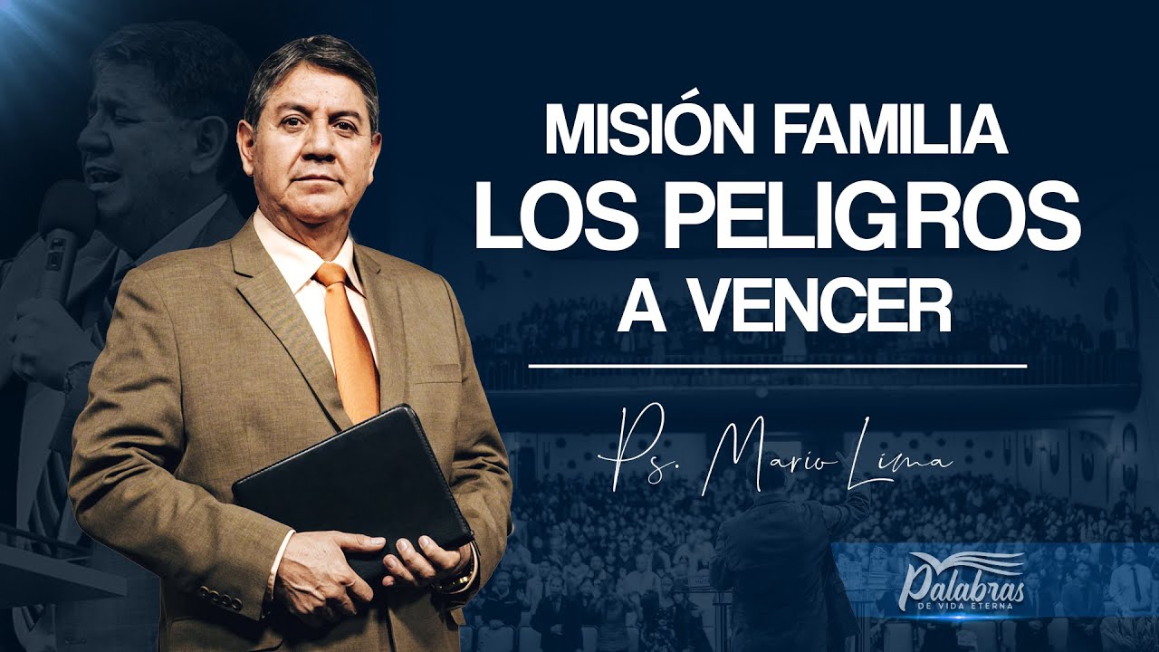 30 | Misión Familia, los peligros a vencer - Ps. Mario Lima | Palabras de vida