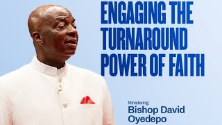 ENGAGING THE TURNAROUND POWER OF FAITH | BISHOP DAVID OYEDEPO 