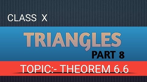 TRIANGLES:- THEOREM 6.6