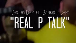 DroopyDaP x Bankroll Baby - Real P Talk