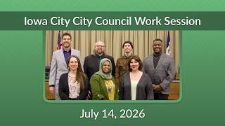 Iowa City City Council Work Session of July 14, 2026