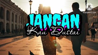 JANGAN KAU DUSTAI//LAGU CINTA ROMANTIS #officiallirikvidio#lagucinta