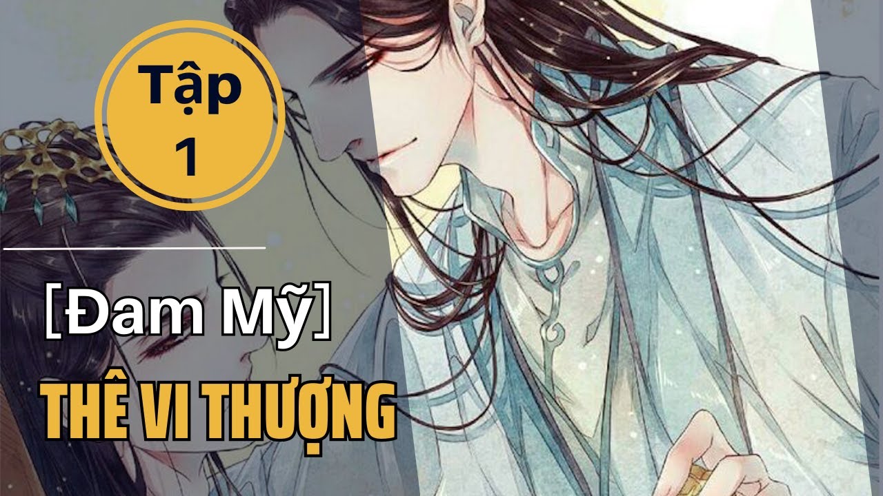 Thê Vi Thượng Tập 1 - youtube