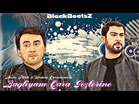 Namiq Qaracuxurlu & Aksin Fateh - Bagliyam Qara Gozlerine  Remix 2023 ( BlackBeatsZ )