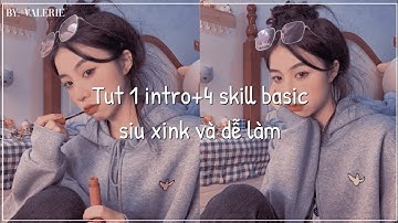 Tut 1 intro+4 skill basic siu xink và dễ làm nè💕