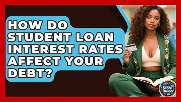 How Do Student Loan Interest Rates Affect Your Debt? - Student Score Builder
