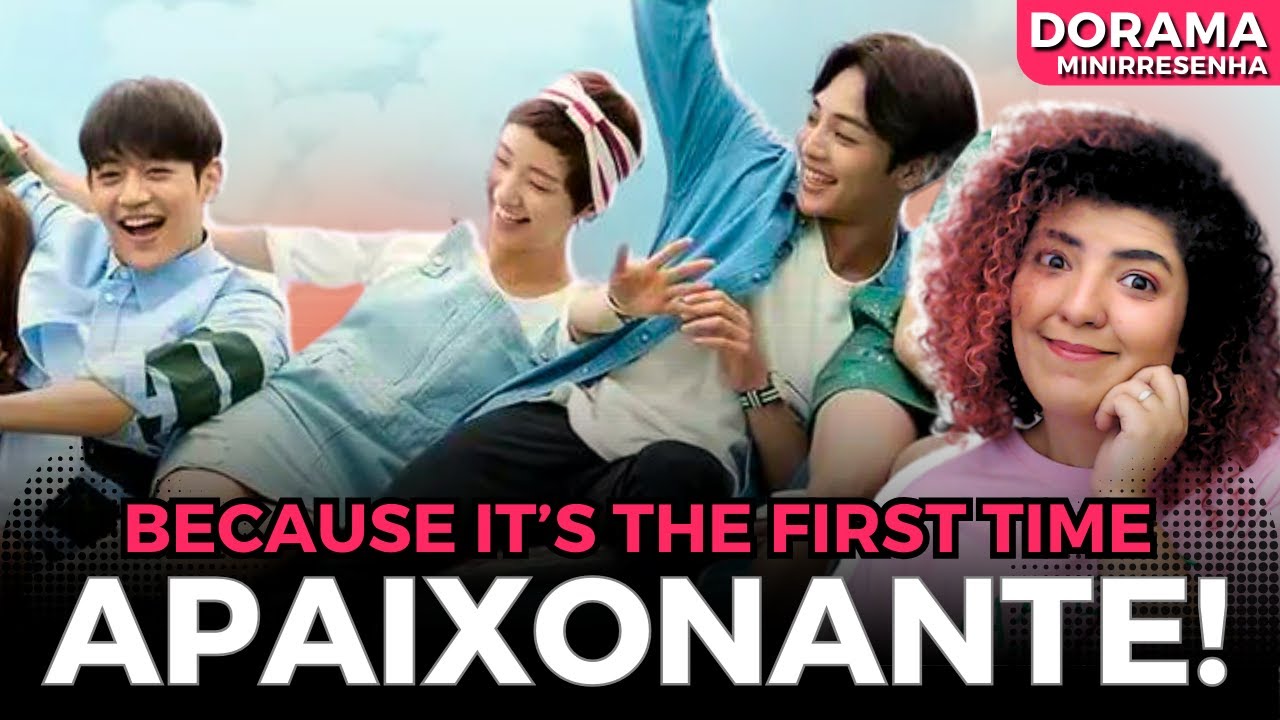 BECAUSE IT'S THE FIRST TIME • DRAMA COREANO • Vivendo pela primeira vez