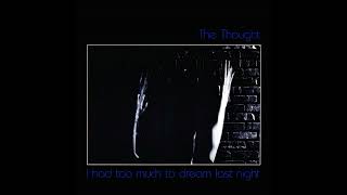 The Thought - I Had Too Much To Dream Last Night (The Electric Prunes Cover)