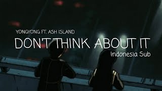 Yongyong - Don't think about it (ft. ASH ISLAND) INDO SUB