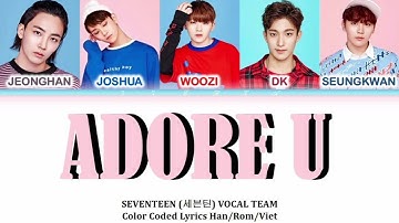 SEVENTEEN (세븐틴) VOCAL TEAM - ADORE U (아낀다) [Color Coded Lyrics Han/Rom/Viet]