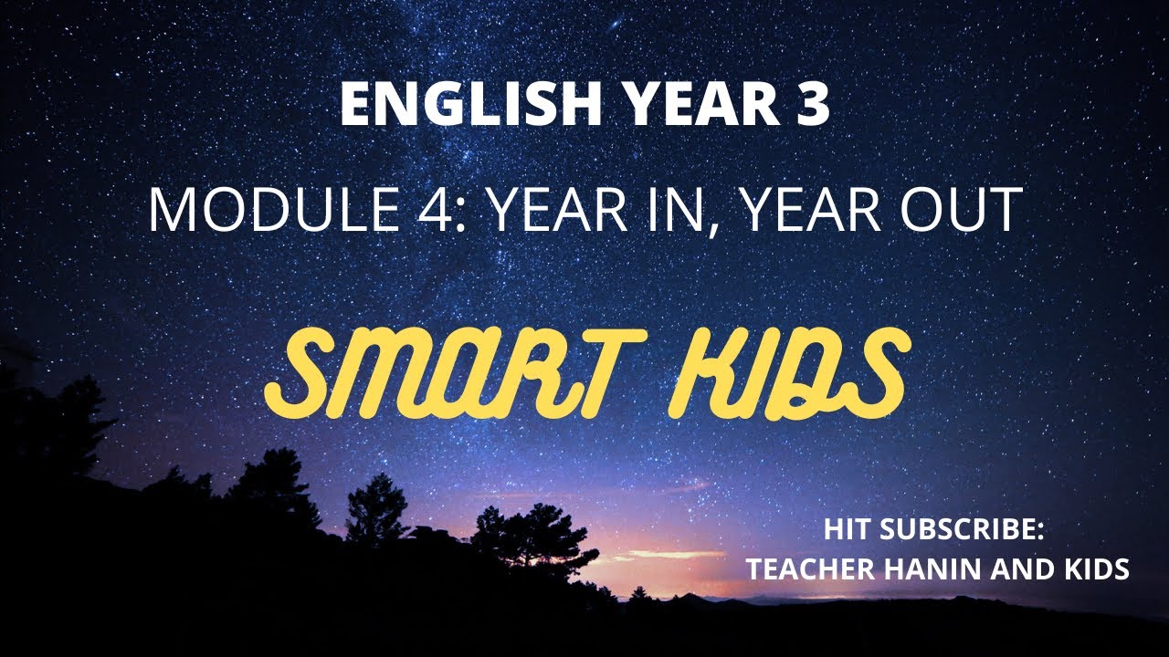 ENGLISH YEAR 3, MODULE 4: YEAR IN, YEAR OUT - SMART KIDS