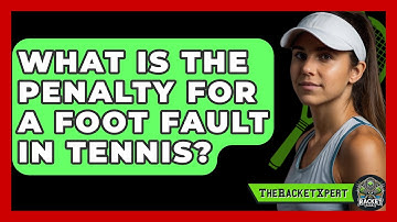 What Is The Penalty For A Foot Fault In Tennis? - The Racket Xpert