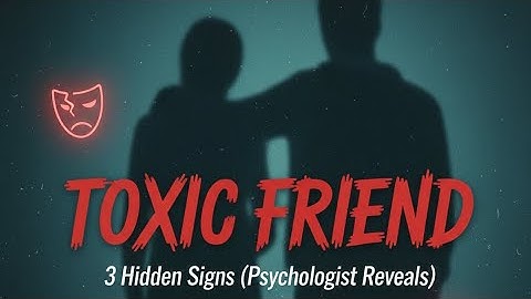 3 Hidden Signs Your "Friend" is Actually Toxic (Psychologist Reveals)