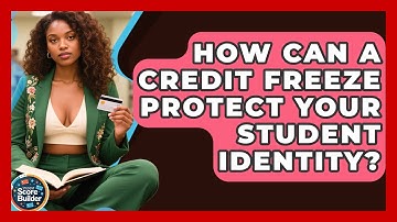 How Can A Credit Freeze Protect Your Student Identity? - Student Score Builder