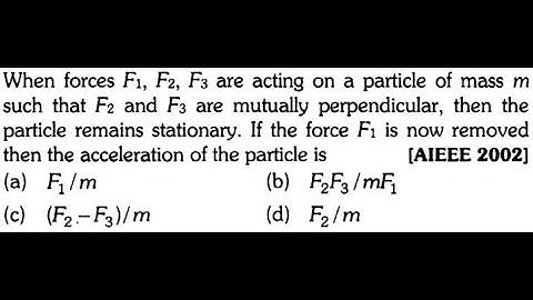 When forces F1, F2, F3 are acting on a particle of mass m such that F2 and F are mutually