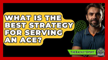 What Is The Best Strategy For Serving An Ace? - The Racket Xpert