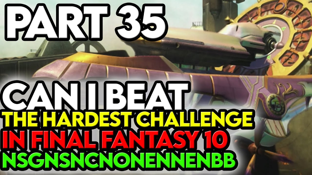 Final Fantasy 10 NSGNSNCNONENNENBB Challenge Part 35 We have an