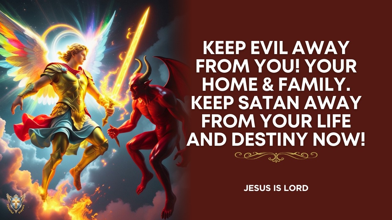 Prayer to Keep Evil Away from Me, my Home & Family - Keep Satan Away ...