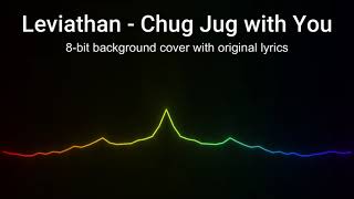 Leviathan - Chug Jug with You (8-bit background cover with original lyrics!)