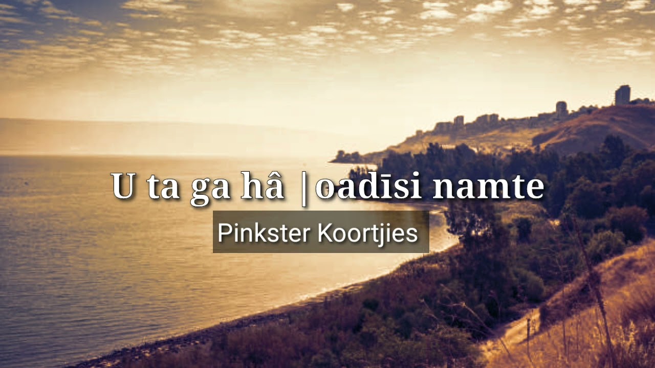 U ta ga hâ ǀoadīsi namte