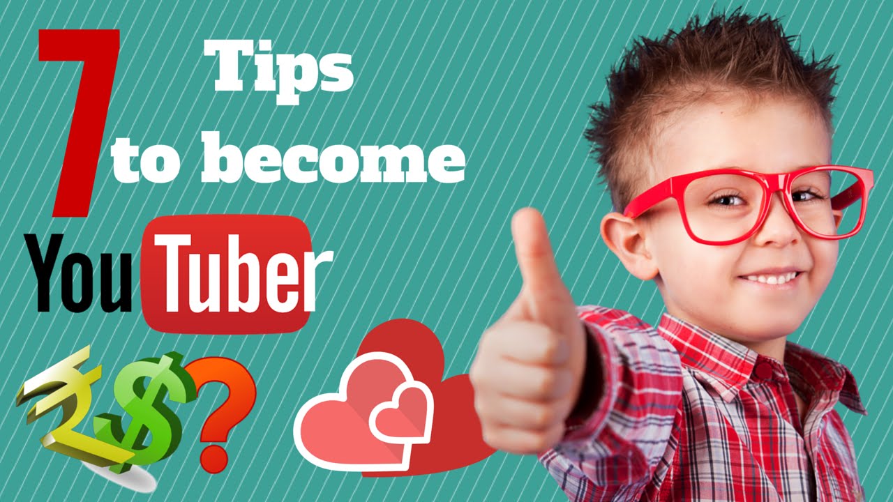 7 Tips to become a Youtuber | How to be Youtuber - part - 1 - YouTube
