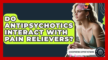 Do Antipsychotics Interact With Pain Relievers? - Schizophrenia Support Network
