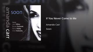 Amanda Carr - If You Never Come to Me