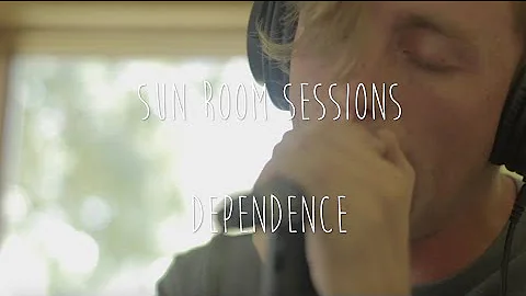 Dependence// Sun Room Session