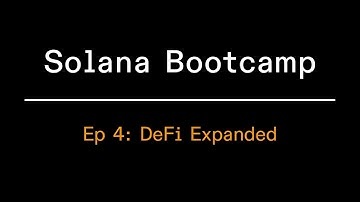 Solana Bootcamp 2023 - Episode 4 - Defi Expanded