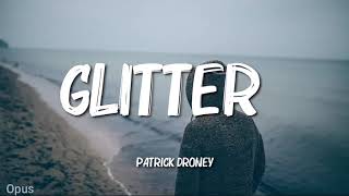 Patrick Droney - Glitter (lyrics)