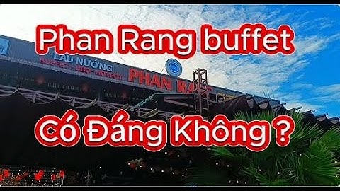 Phan Rang buffet - Có đáng thử không?