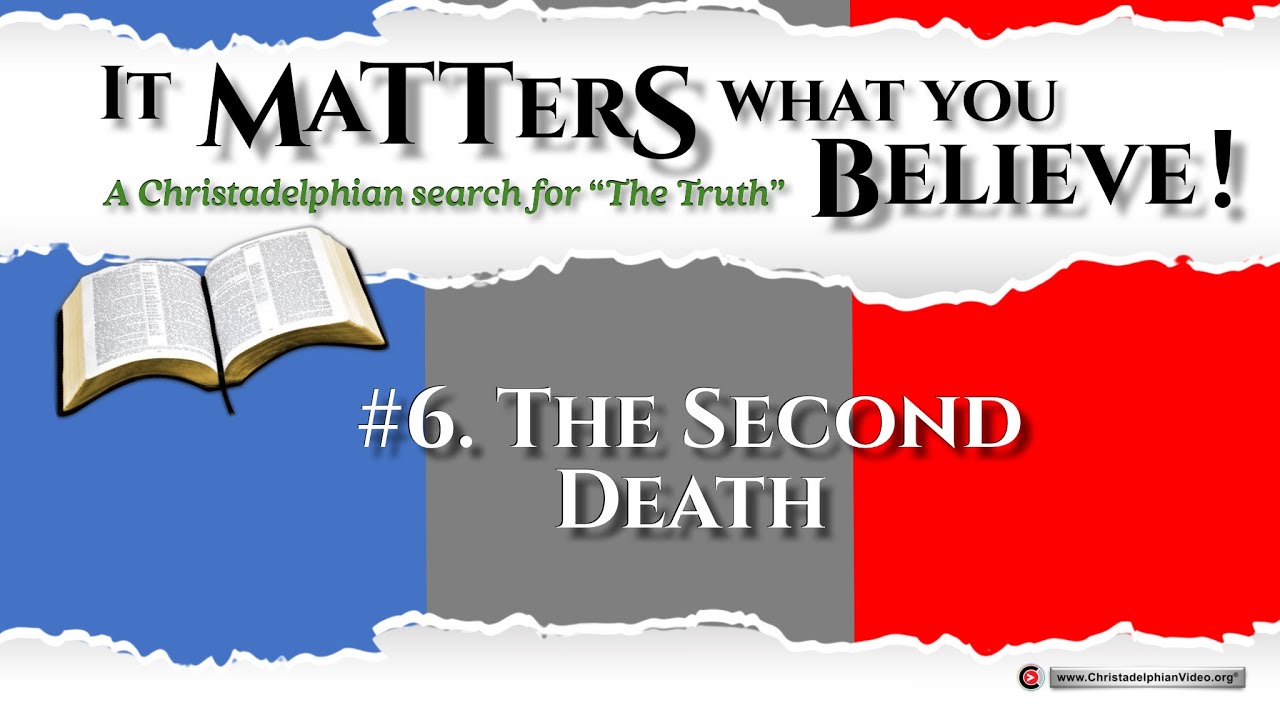 It Matters what you Believe #6 'The Second Death!' (Rev 