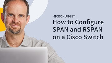 MicroNugget: How to Configure SPAN and RSPAN on a Cisco Switch