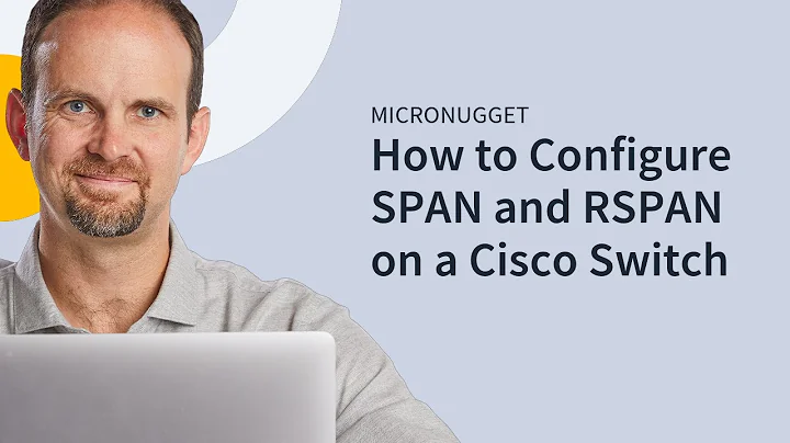 MicroNugget: How to Configure SPAN and RSPAN on a Cisco Switch