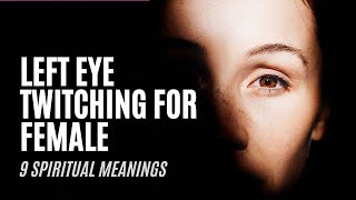 Left Eye Twitching For Female Spiritual Meaning | What Does Left Eye Blinking Mean For Females?