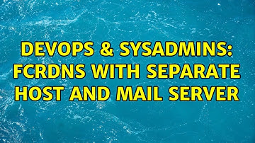 DevOps & SysAdmins: FCrDNS With Separate Host and Mail Server (3 Solutions!!)