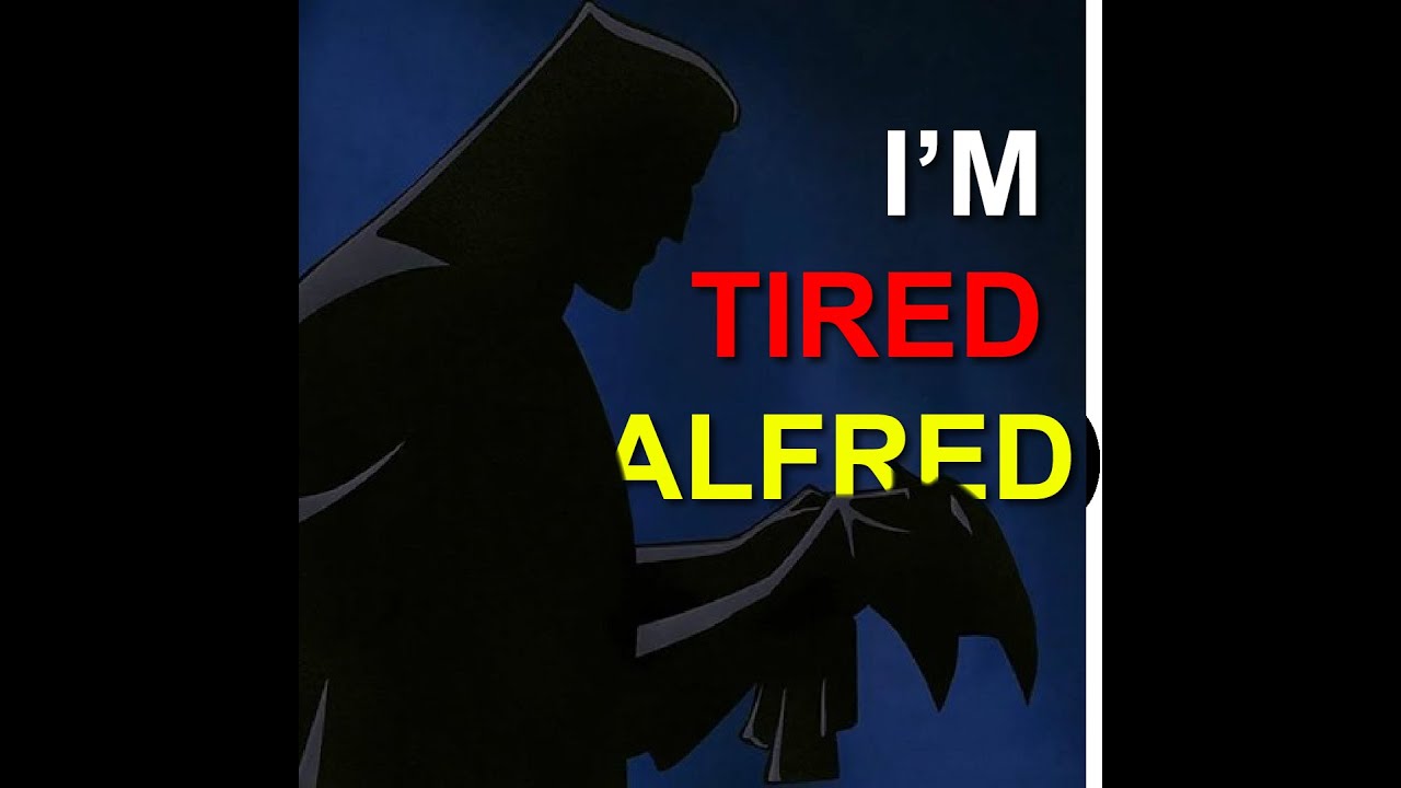 I'm tired Alfred | Batman x Bipolar Diedlonely | I'm tired Alfred | Batman x Bipolar Diedlonely |