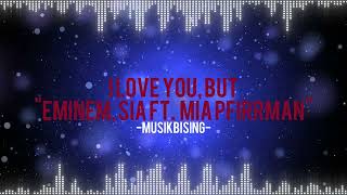 Eminem, Sia - I Love You, But  ft. Mia Pfirrman (Lyrics Version)