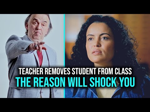 Teacher REMOVES STUDENT from class - The reason WHY will SHOCK YOU