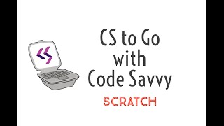 CS to Go with Code Savvy, Getting Started: Scratch