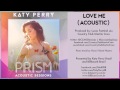 02 Katy Perry - Love Me (Acoustic) - PRISM ACOUSTIC SESSIONS