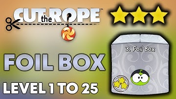 Cut The Rope Foil Box Level 1 To 25 Full Gameplay (3 Stars)