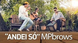 Andei Só - Mpbrows