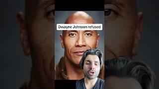 Dwayne Johnson refused