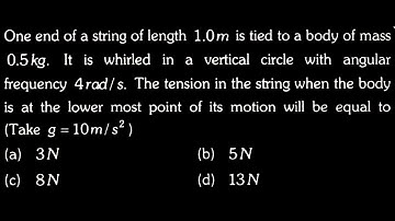 One end of a string of length 1.0m is tied to a body of mass 0.5kg. It is  WEP DTS 08 Q1